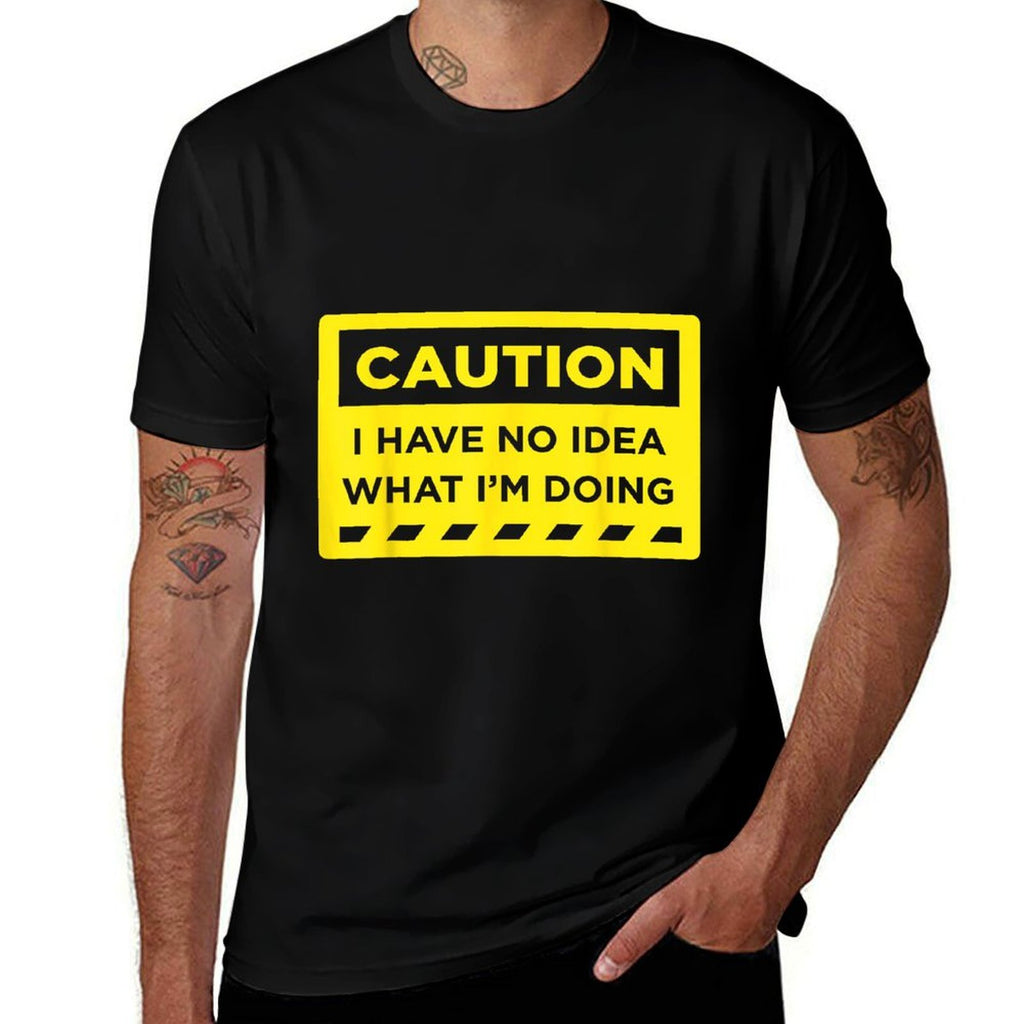 Caution I Have No Idea What Im Doing  Stretchy T-Shirt