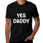 Yes Daddy, Funny, Jokes, Sarcastic  Relaxed-fit T-Shirt