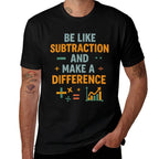 Be Like Subtraction And Make A Difference Funny Math Teacher Comfortable T-Shirt