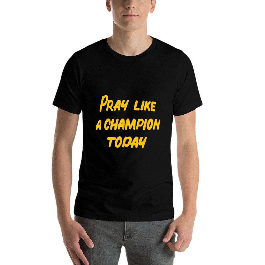 Pray Like A Champion Today  Odor-resistant T-Shirt