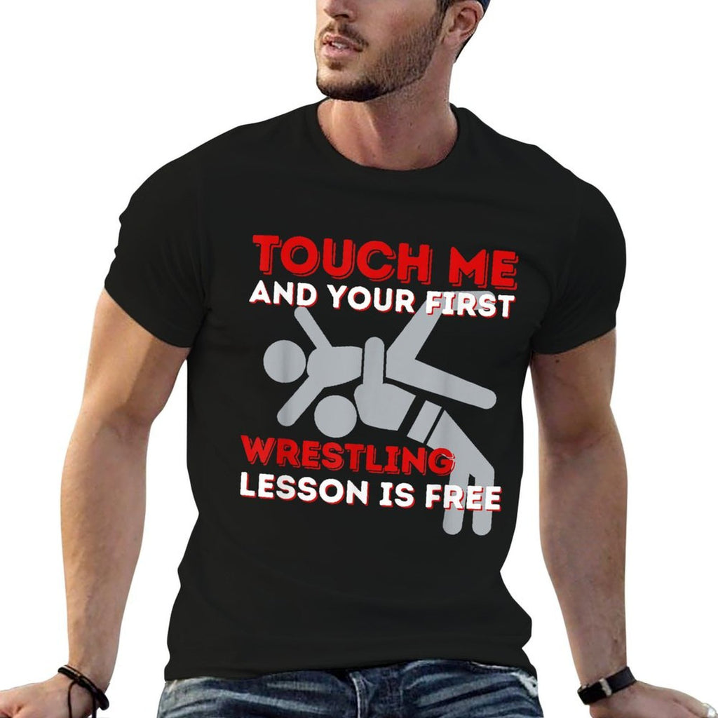 Touch Me And Your First Wrestling Lesson Is Free - Wrestler  High-quality Stitching T-Shirt