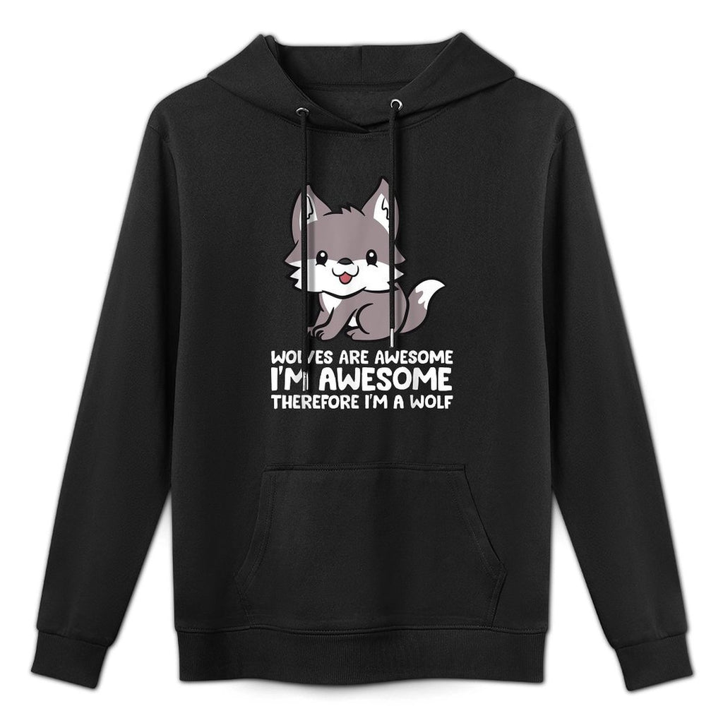 Wolves Are Awesome. Im Awesome Therefore Im A Wolf Versatile Streetwear Hoodie