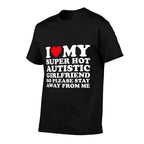 I Love My Super Hot Autistic Girlfriend So Please Stay Away  Wrinkle-resistant T-Shirt