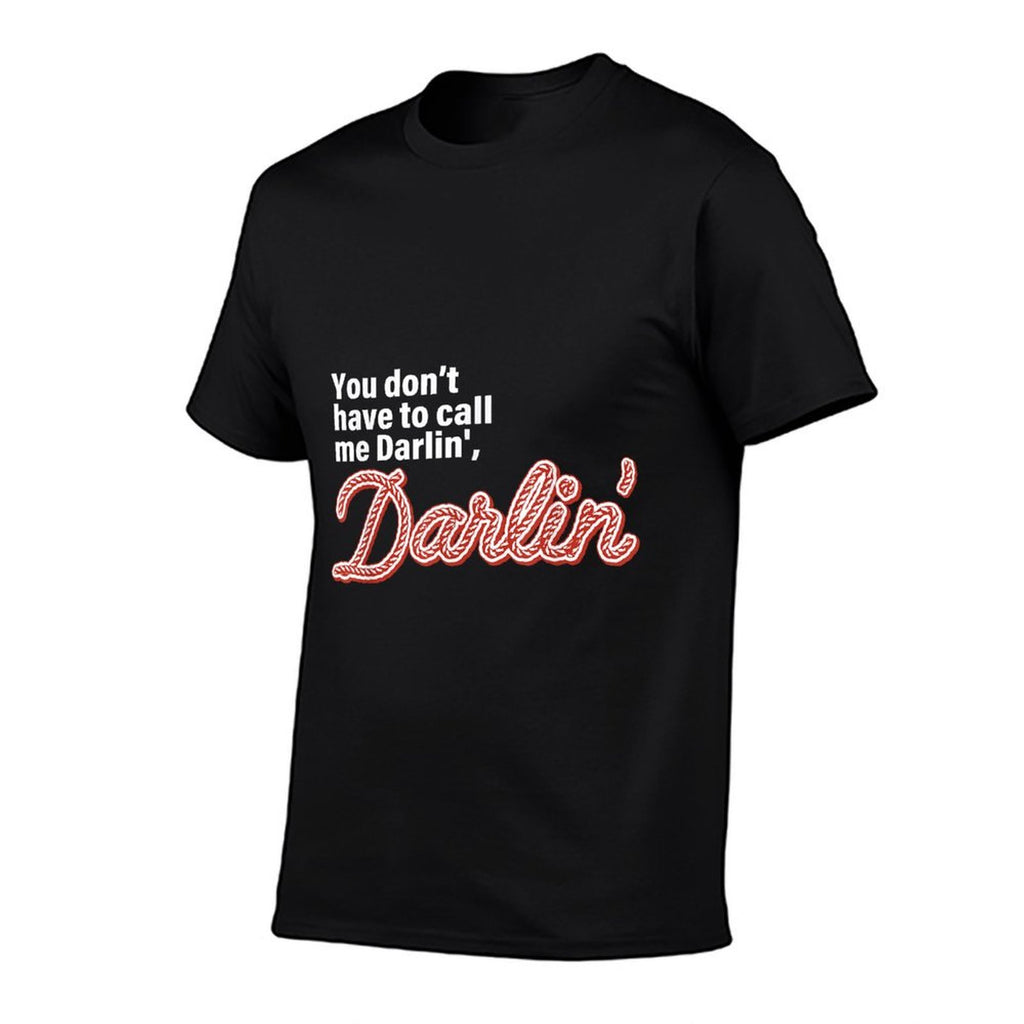 You Dont Have To Call Me Darlin Darlin Funny Quote  Trendy Pattern T-Shirt