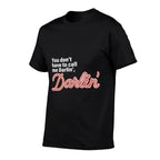 You Dont Have To Call Me Darlin Darlin Funny Quote  Trendy Pattern T-Shirt