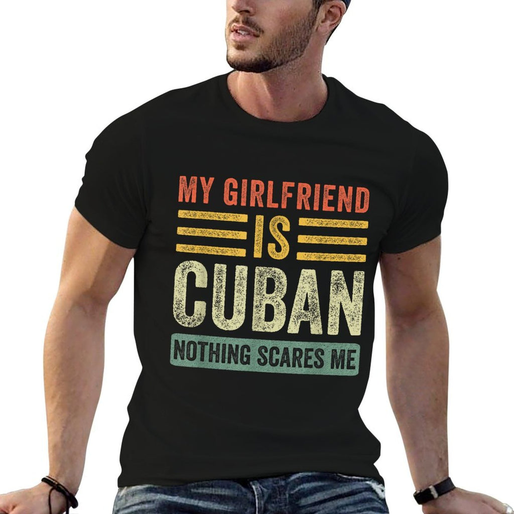 My Girlfriend Is Cuban Nothing Scares Me Funny Boyfriend  High-quality Stitching T-Shirt