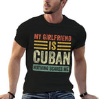 My Girlfriend Is Cuban Nothing Scares Me Funny Boyfriend  High-quality Stitching T-Shirt