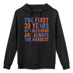 The First 30 Years Of Childhood, Funny 30th Birthday Gag Shape Retention Hoodie