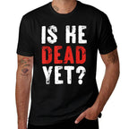 Is He Vintage Dead Yet Funny Saying Dark Humor Gifts  Polyester Blend T-Shirt