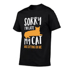 Funny Sorry Im Late My Cat Was Sitting On Me  Classic T-Shirt