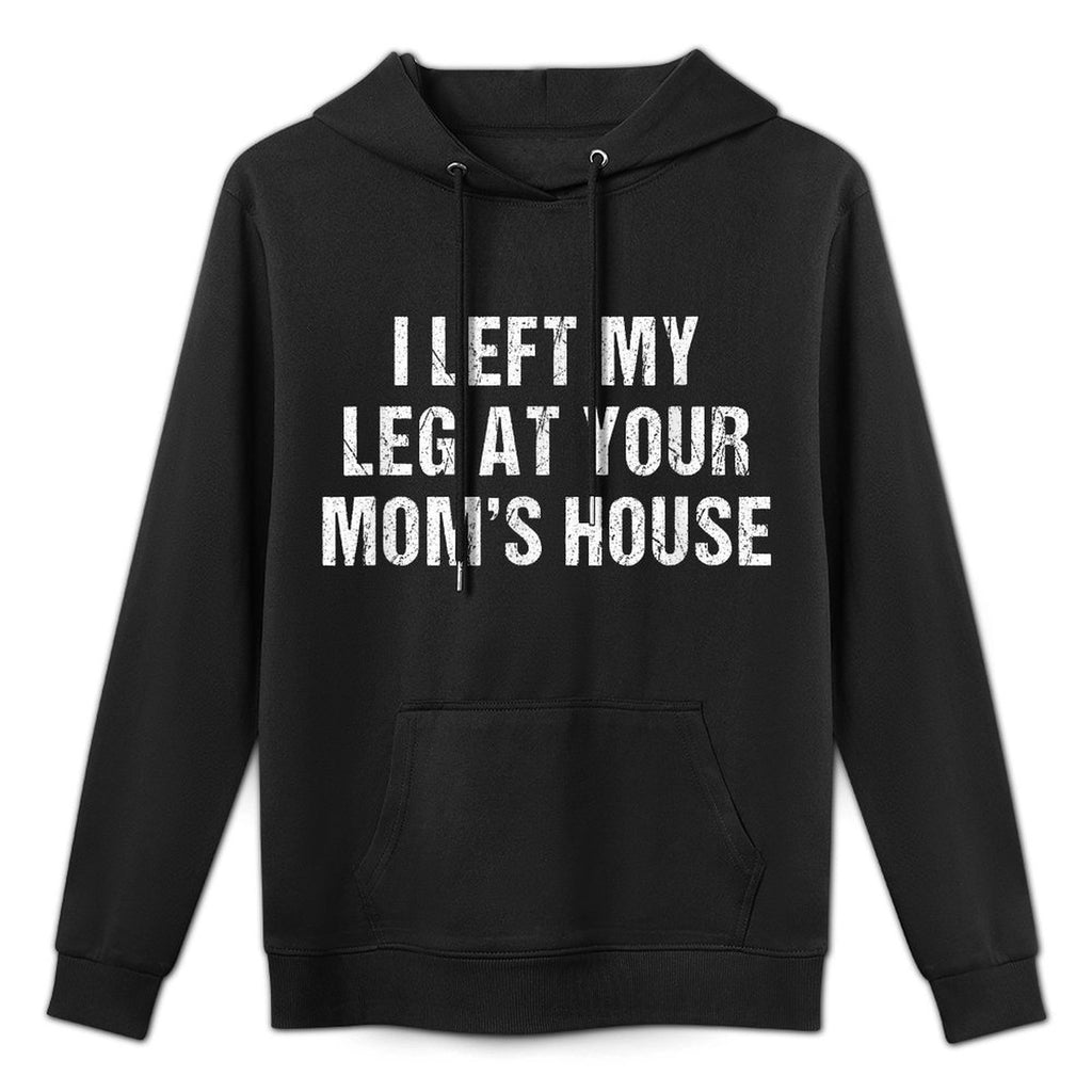 I Left My Leg At Your Moms House Funny Amputee Easy Care Hoodie