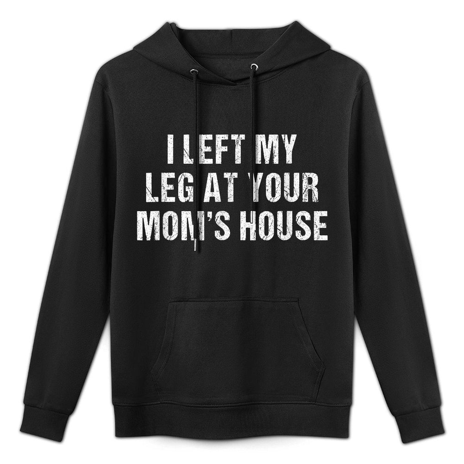 I Left My Leg At Your Moms House Funny Amputee Easy Care Hoodie