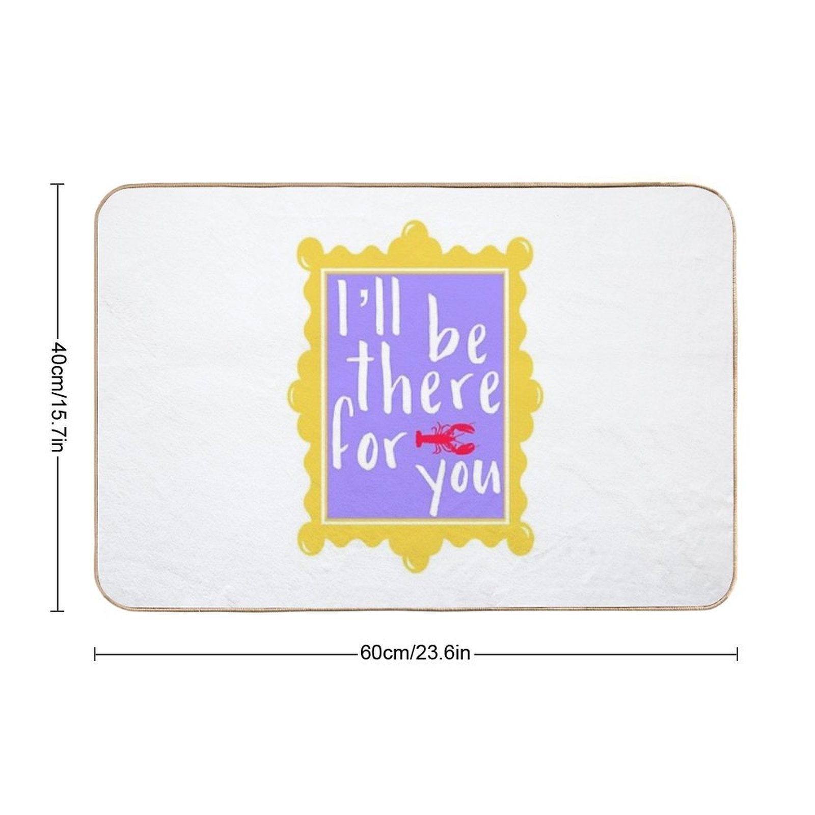 I’ll Be There for You  High-Traffic Bath Mat