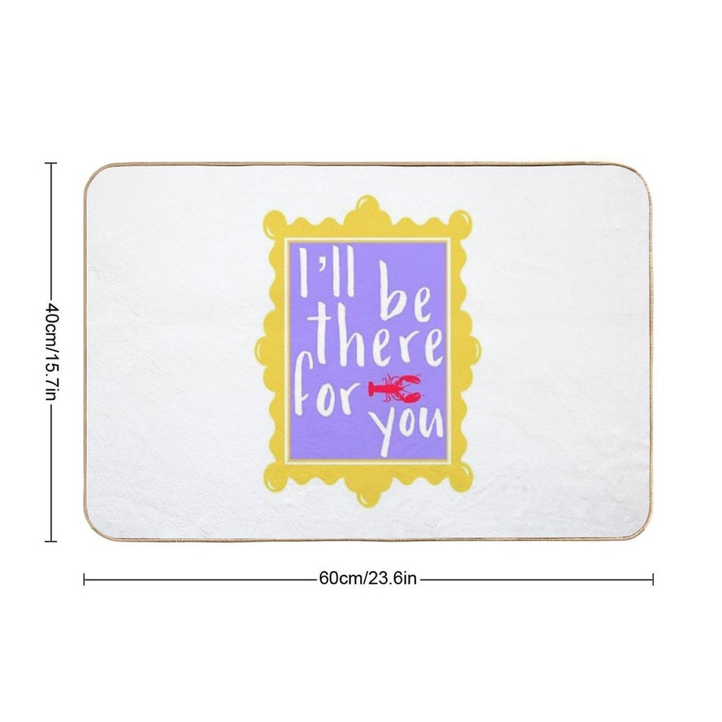 I’ll Be There for You  Slip-Resistant Bath Mat