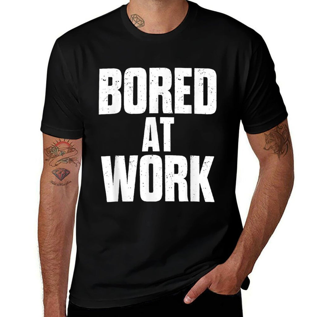 Bored At Work Funny Sarcastic Jokes Meme Work Job Saying  Fade-proof Color T-Shirt