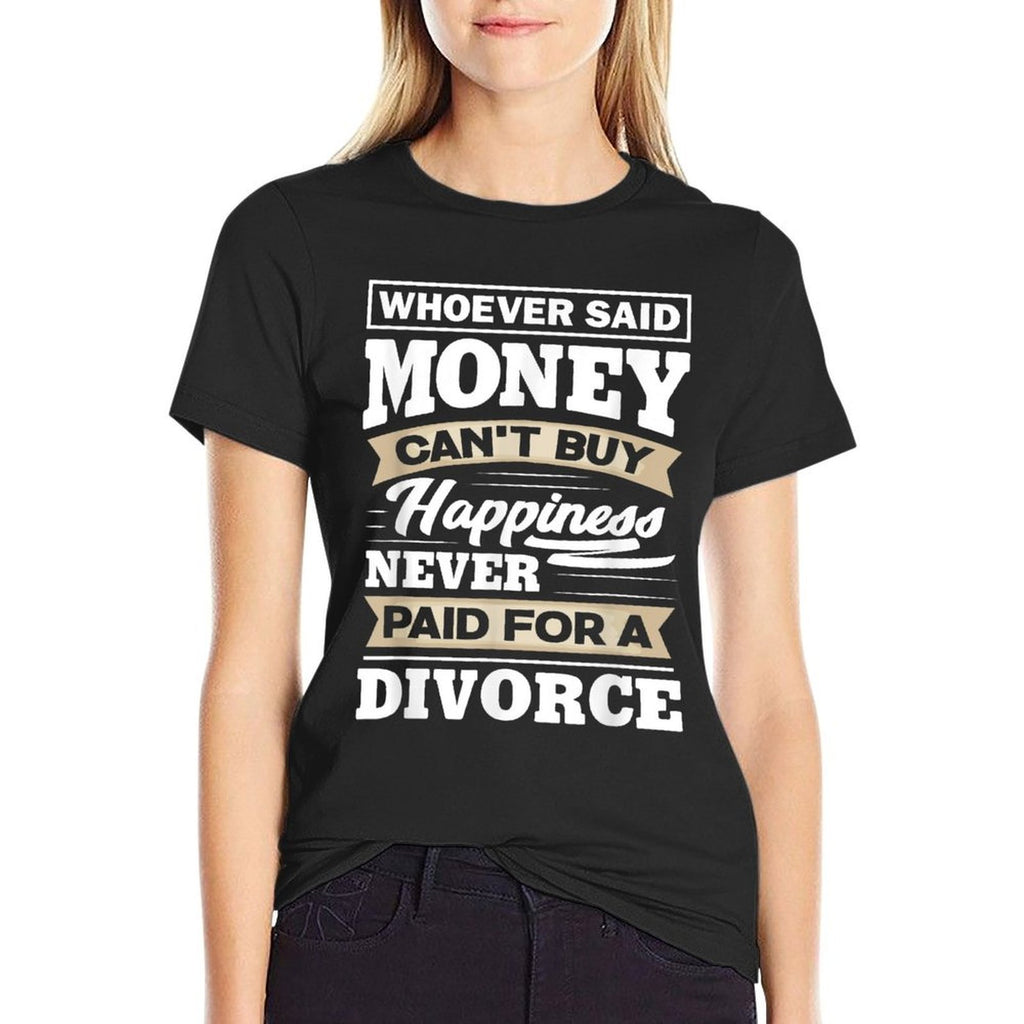 Whoever Said Money Cant Buy Happiness - Funny Divorce Gift  Wrinkle-resistant T-Shirt