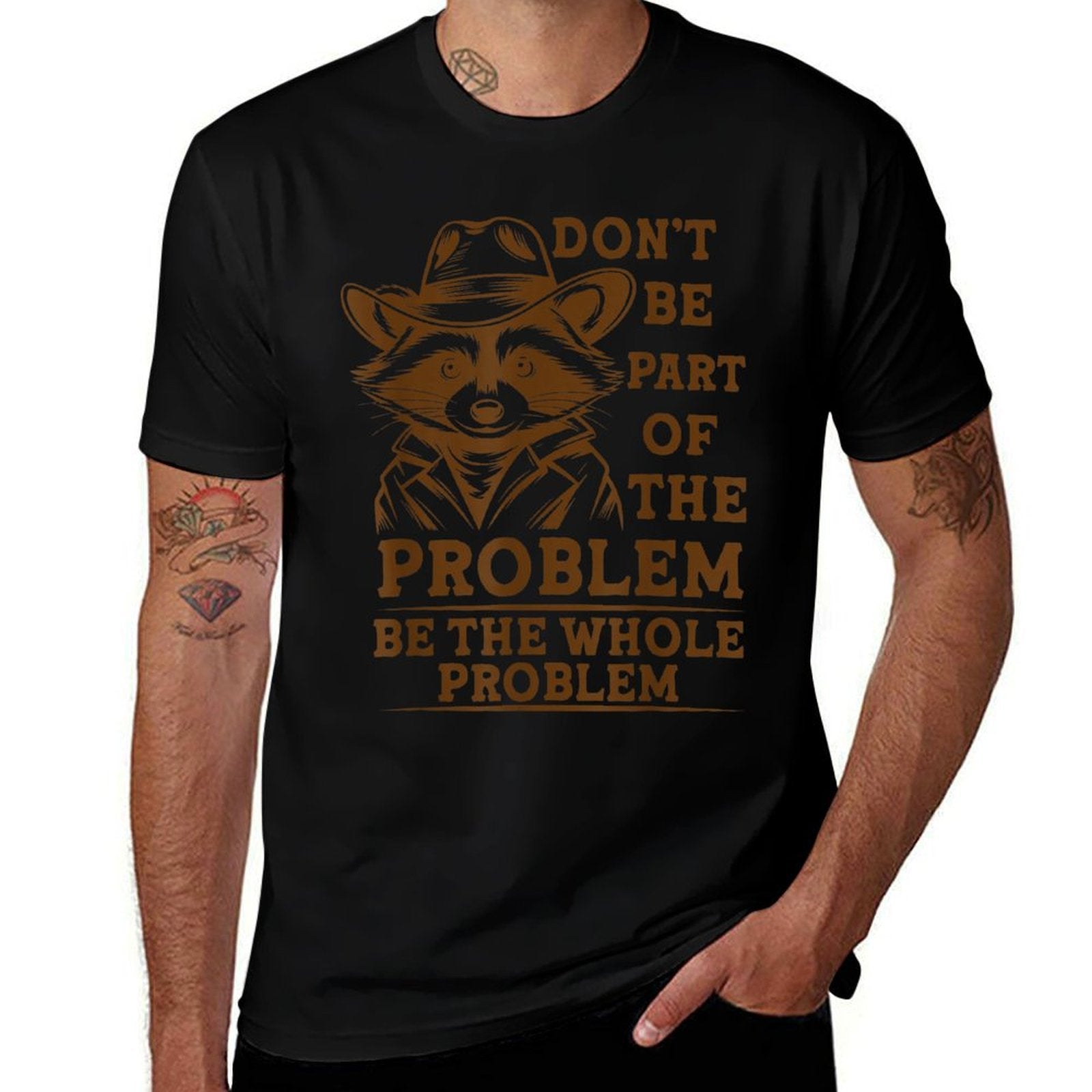 Dont Be Part of The Problem,Be The Whole Problem Funny  Odor-resistant T-Shirt