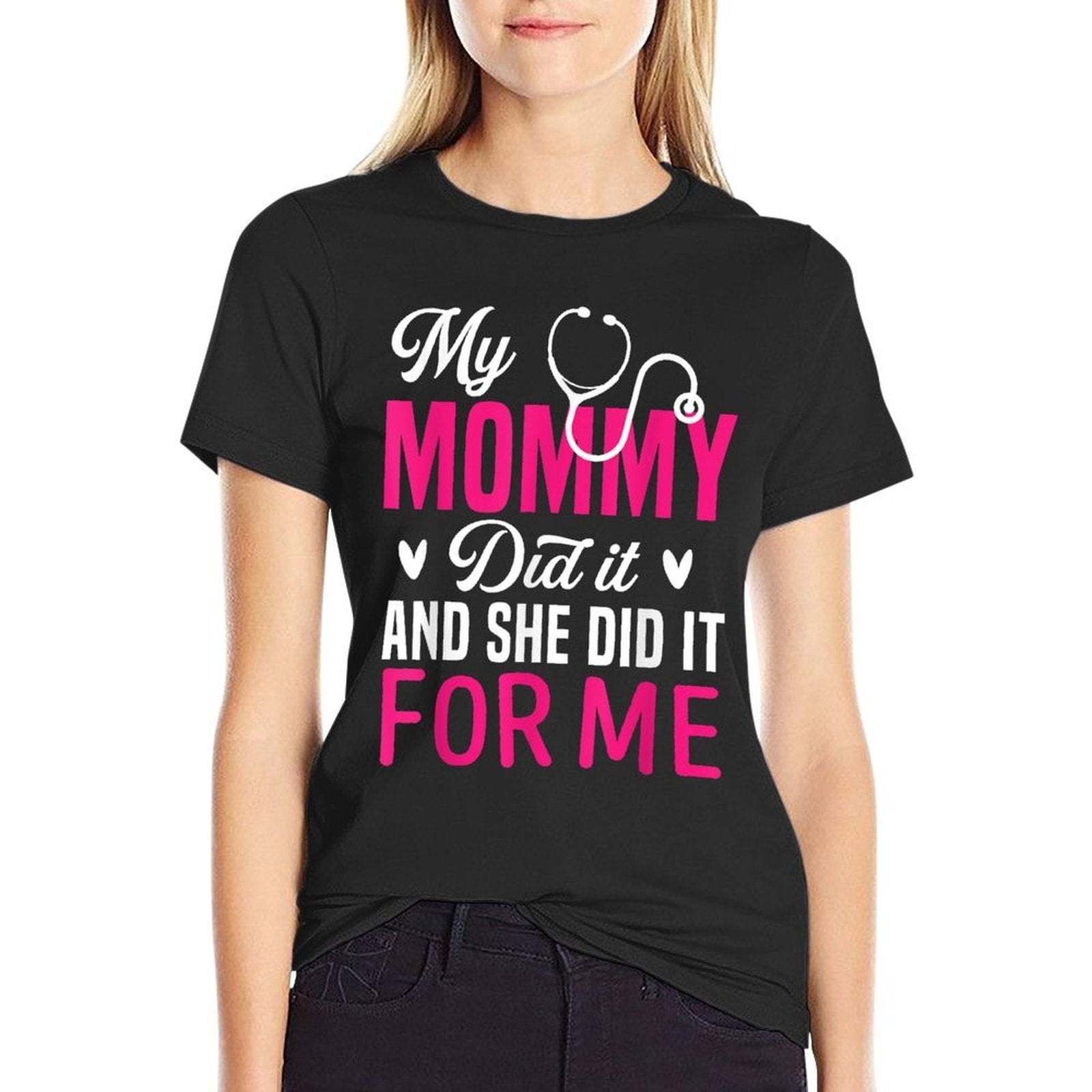 My Mommy Did It And She Did It For Me Mom Nurse Graduation  Graphic-printed T-Shirt