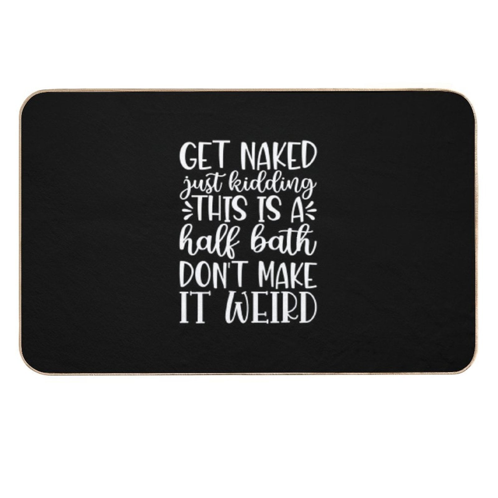 Get Naked Just Kidding This Is A Half Bath Dont Make It Weird  Rapid-Drying Bath Mat