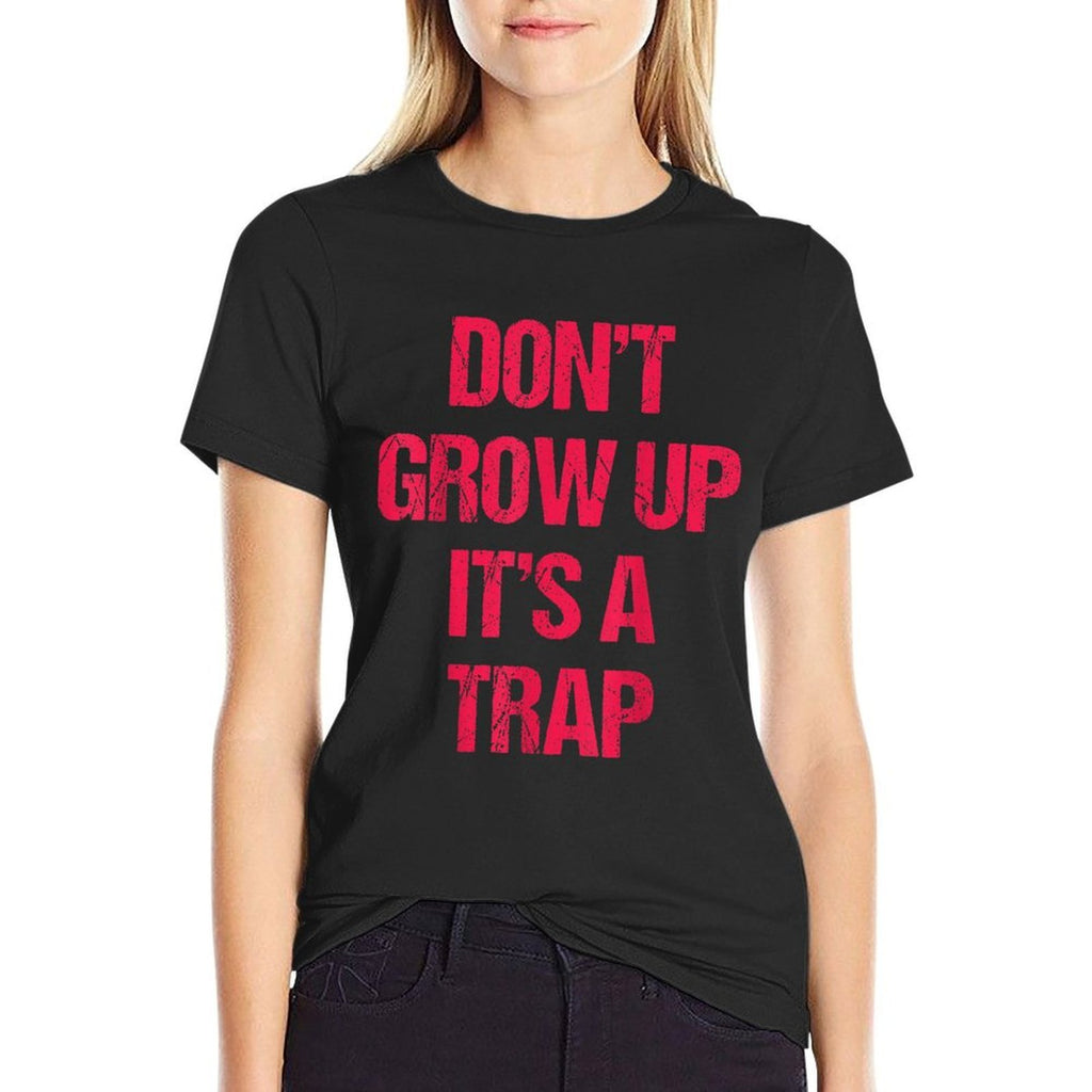 Dont Grow Up Its A Trap Funny Adult Gift Apparel  Classic T-Shirt