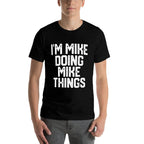 IM MIKE DOING MIKE THINGS Funny Fathers Day Dad Men  Oversized Silhouette T-Shirt