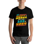 My Anxiety Is Chronic But This Ass Is Iconic Funny Gift Comfortable T-Shirt