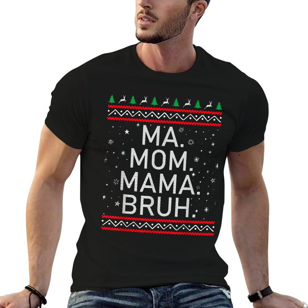 Ma Mom Mama Bruh Mother Funny Mama Ugly Christmas  Tagless Design T-Shirt