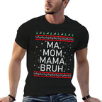 Ma Mom Mama Bruh Mother Funny Mama Ugly Christmas  Tagless Design T-Shirt