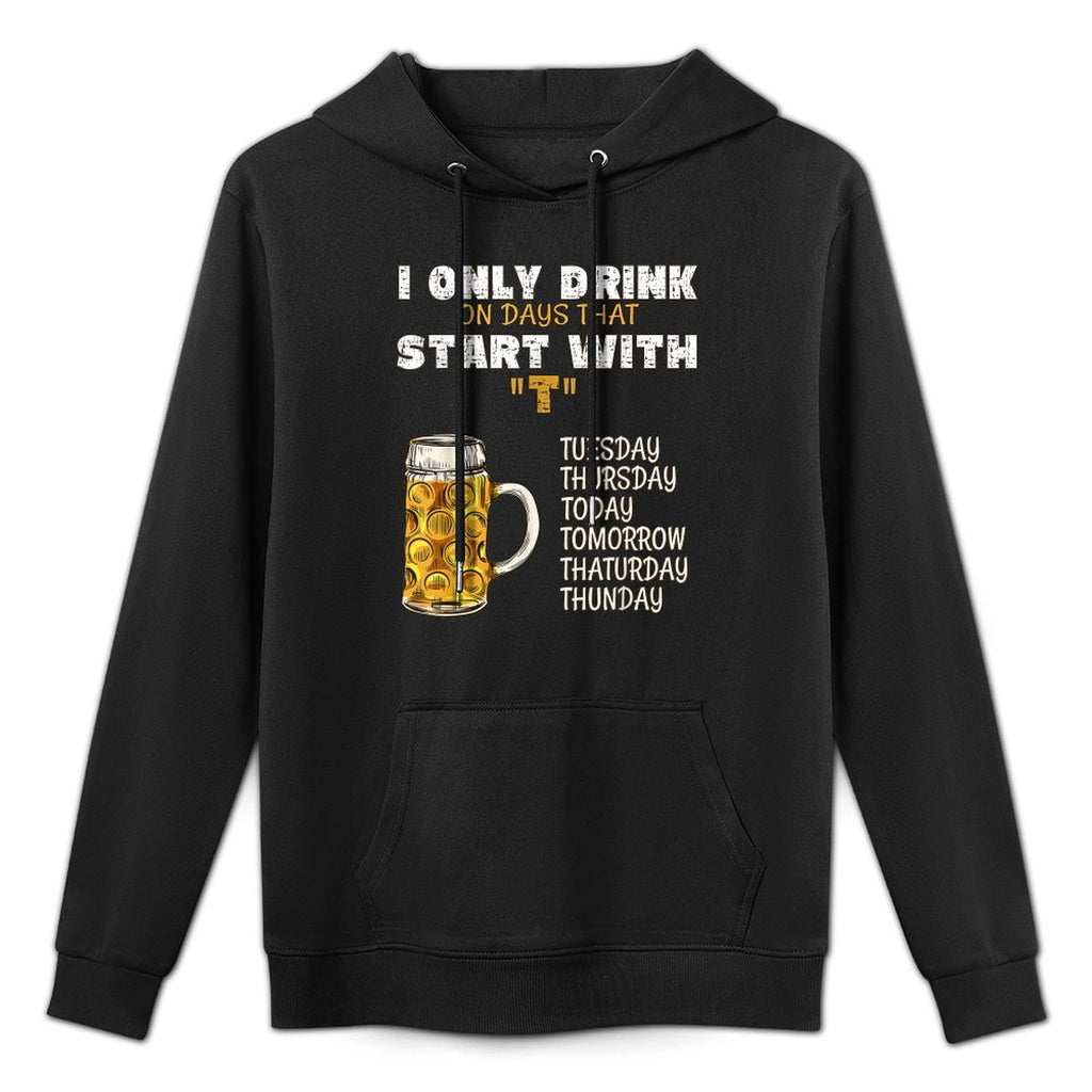 I Only Drink On Days That Start With T - Drink Beer Breathable Fabric Hoodie