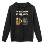 I Only Drink On Days That Start With T - Drink Beer Breathable Fabric Hoodie