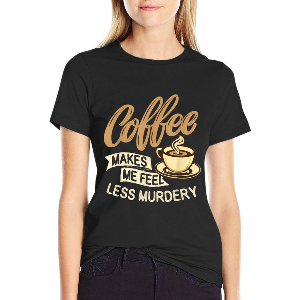 Coffee Makes Me Feel Less Murdery - Caffeine Lover  Trendy Pattern T-Shirt