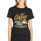 Coffee Makes Me Feel Less Murdery - Caffeine Lover  Trendy Pattern T-Shirt