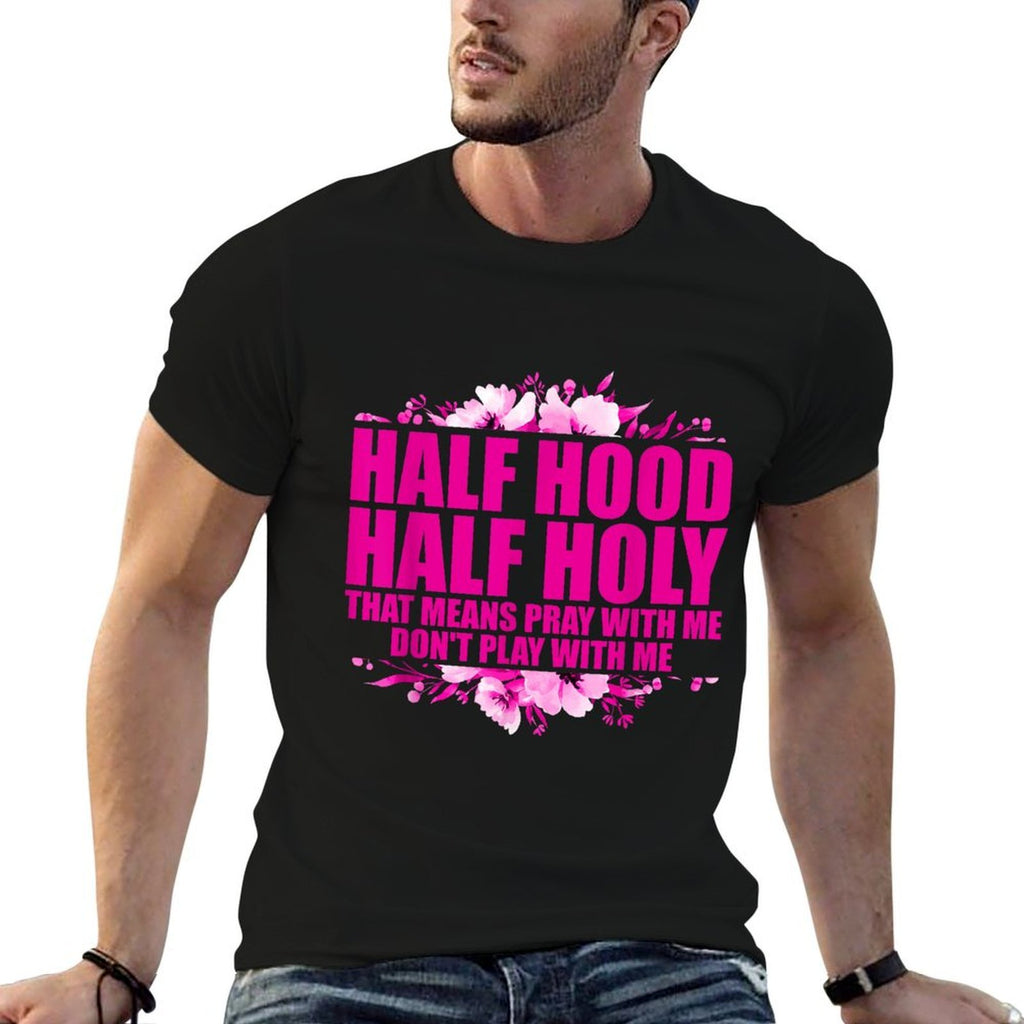 Half Hood Half Holy That Means Pray With Me Dont Play  Moisture-wicking T-Shirt