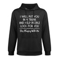 I Will Put You In A Trunk And Help People Look For You Funny Moisture-Wicking Hoodie