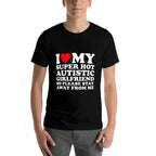 I Love My Super Hot Autistic Girlfriend So Please Stay Away  Wrinkle-resistant T-Shirt