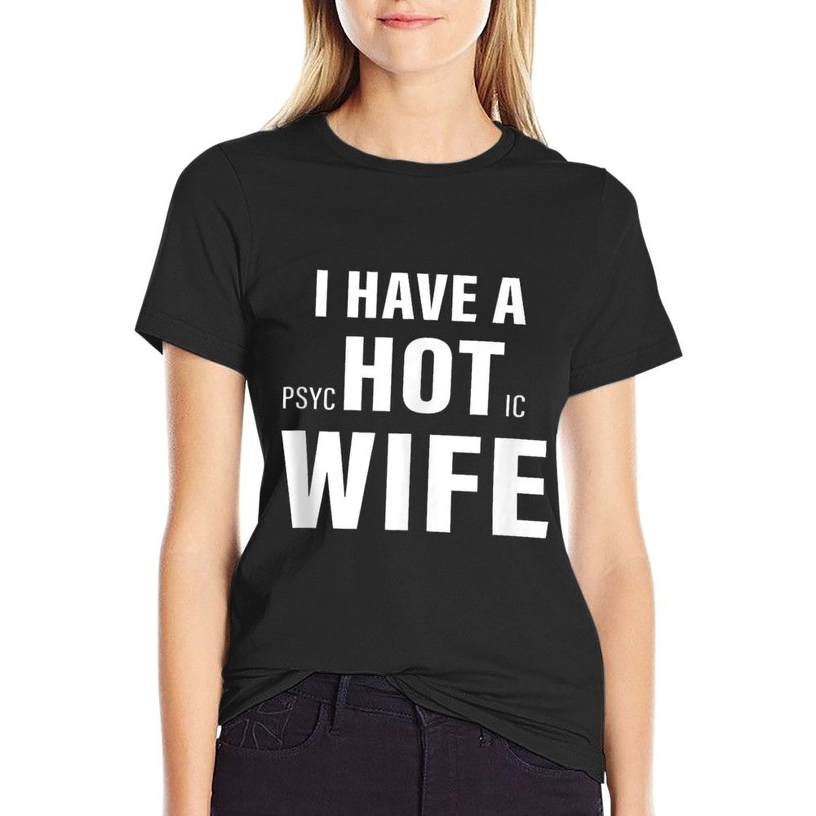 I Have A Psychotic Wife Sarcastic Adult Humor Funny Saying  Affordable Price T-Shirt