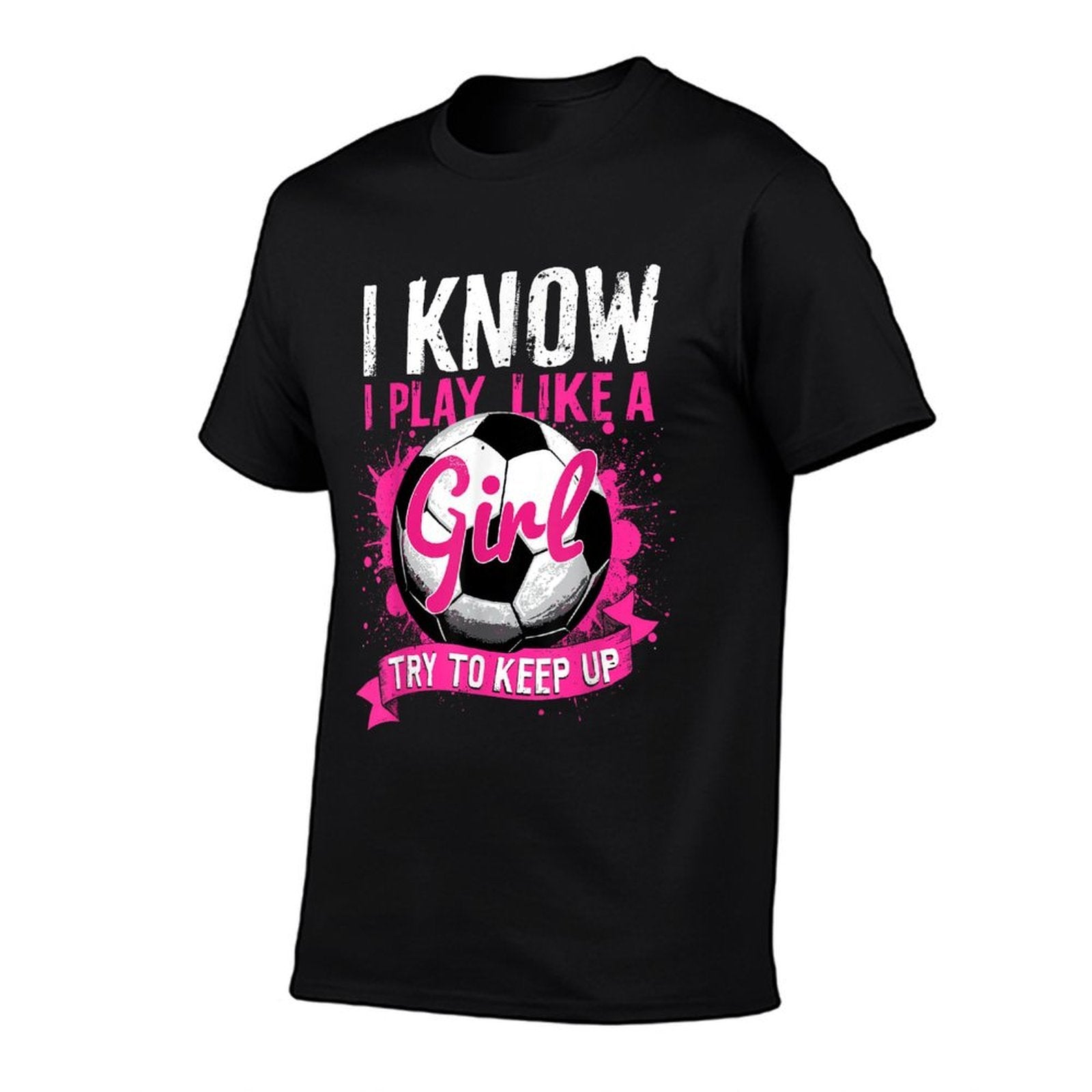Know I Play Like A Girl Soccer  Affordable Price T-Shirt