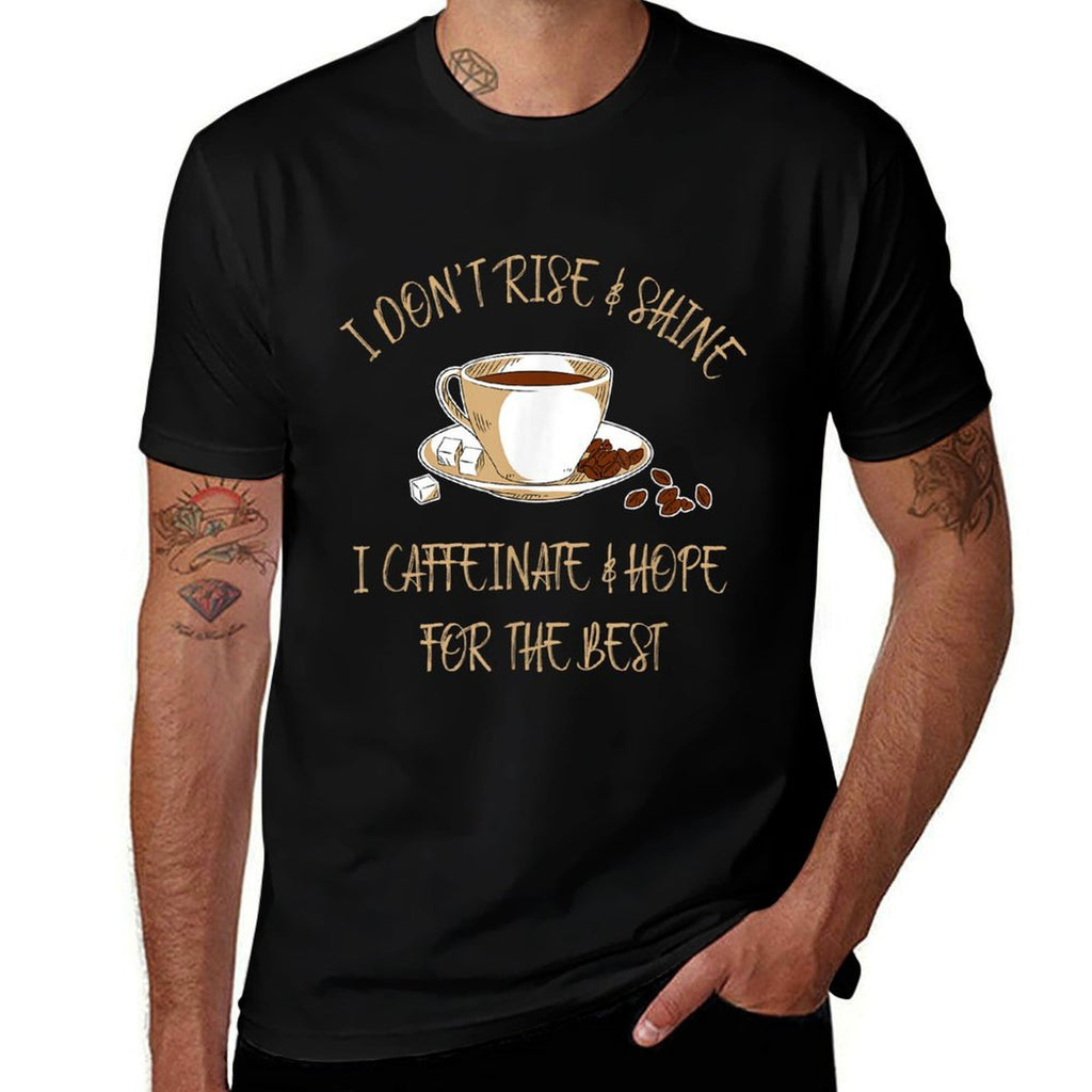 Funny Coffee - I Dont Rise And Shine I Caffeinate And Hope  Slim-fit Cut T-Shirt
