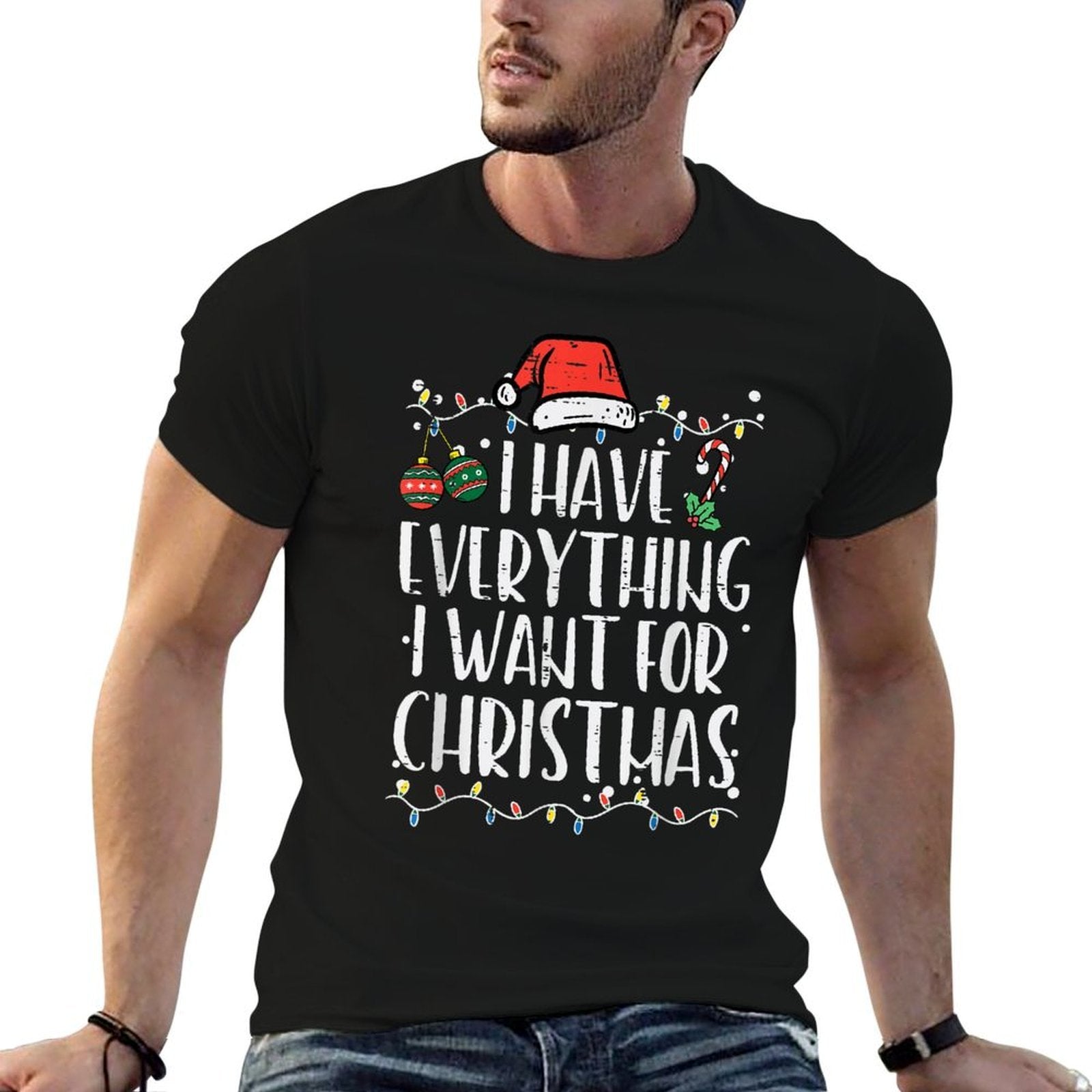 Have Everything I Want Christmas Xmas Match Men Women Kids  Slim-fit Cut T-Shirt