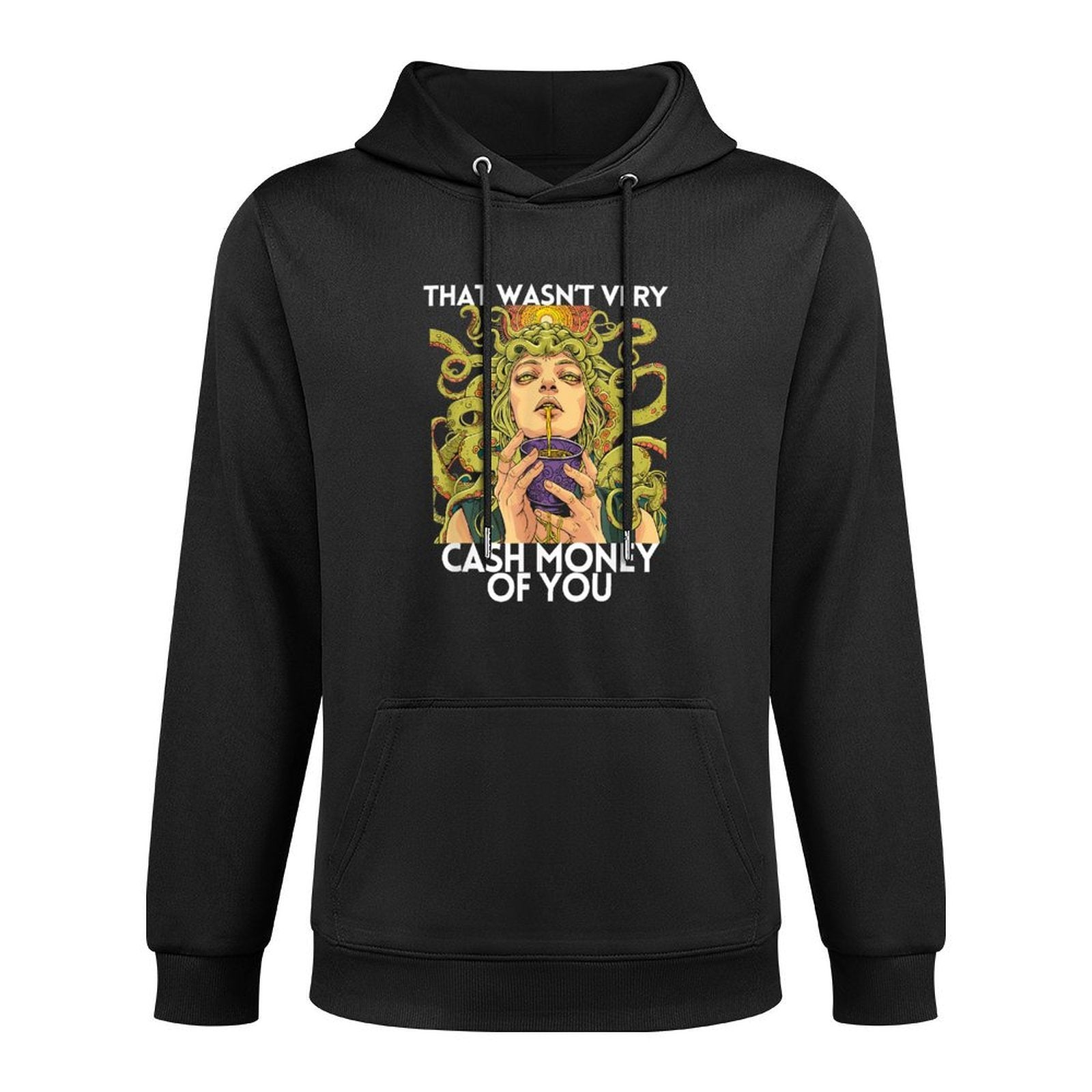 That Wasn’t Very Cash Money Of You Greek Medusa Funny Versatile Streetwear Hoodie