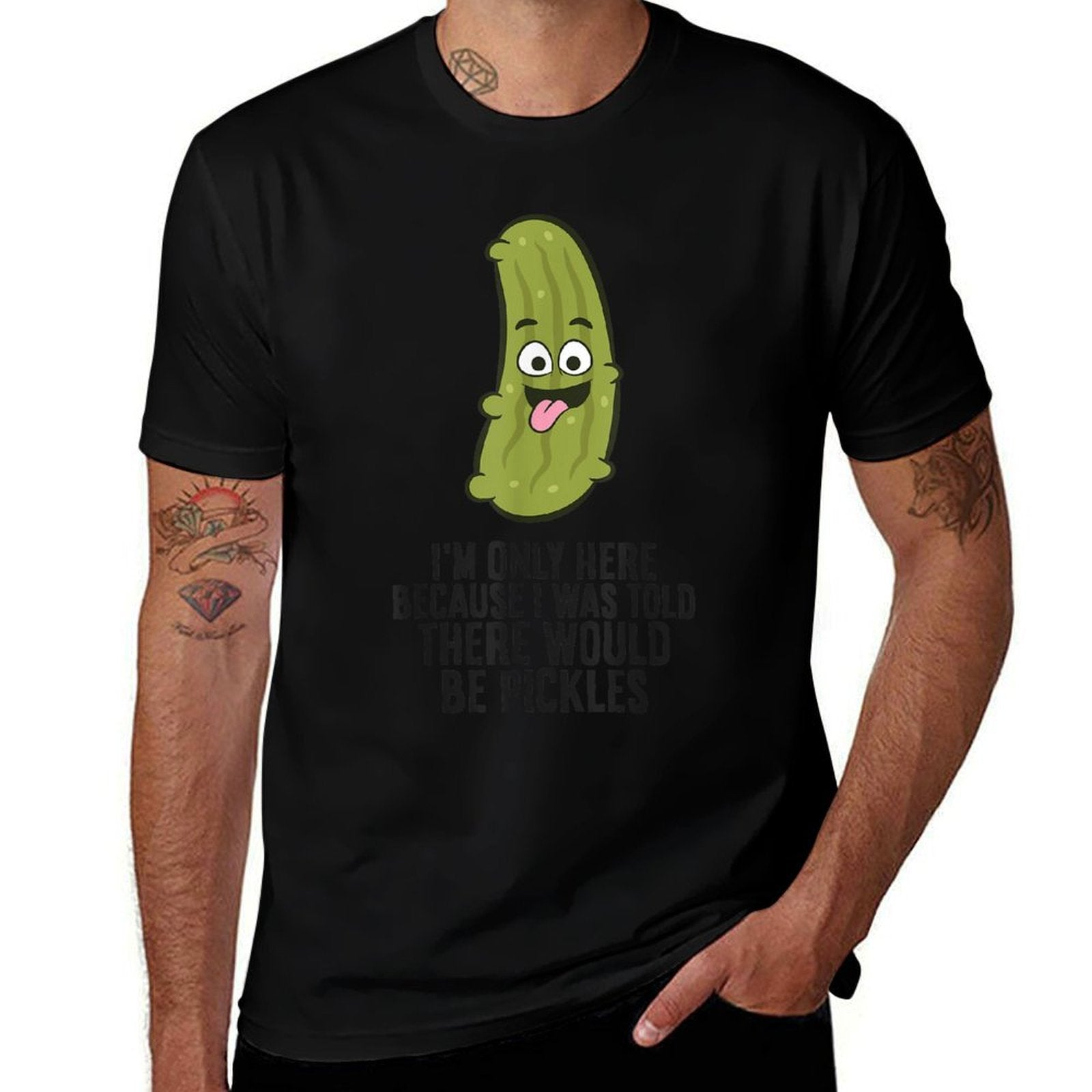 I Was Told There Would Be Pickles  Affordable Price T-Shirt