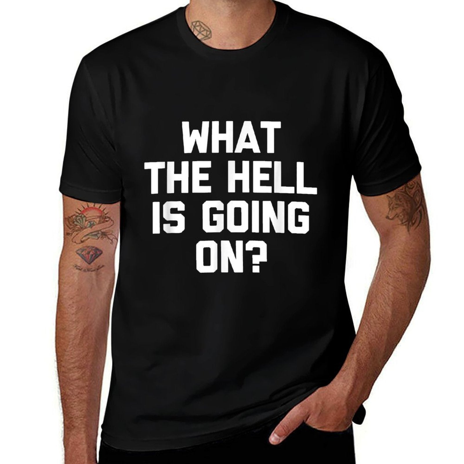 What The Hell Is Going On - Funny Saying Sarcastic Novelty  Durable T-Shirt