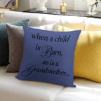 When A Child Is Born So Is A Grandmother Soft Hidden Zipper Throw Pillow