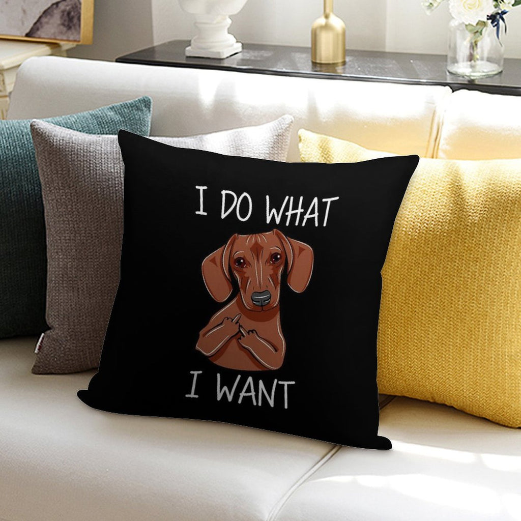 I Do What I Want - Funny Dachshund Dog Soft Reinforced Edging Throw Pillow