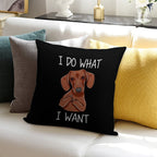 I Do What I Want - Funny Dachshund Dog Soft Reinforced Edging Throw Pillow