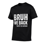 Bruh We Back Funny Back To School First Day Of School Comfortable T-Shirt