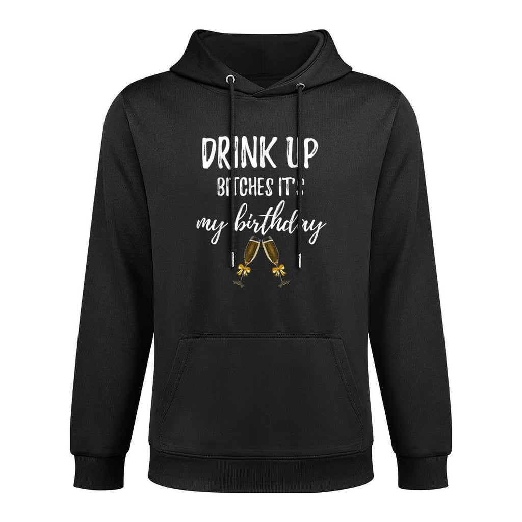 Drink Bitches It's My Birthday Funny 30th Gag Gift Idea Cotton-Polyester Blend Hoodie