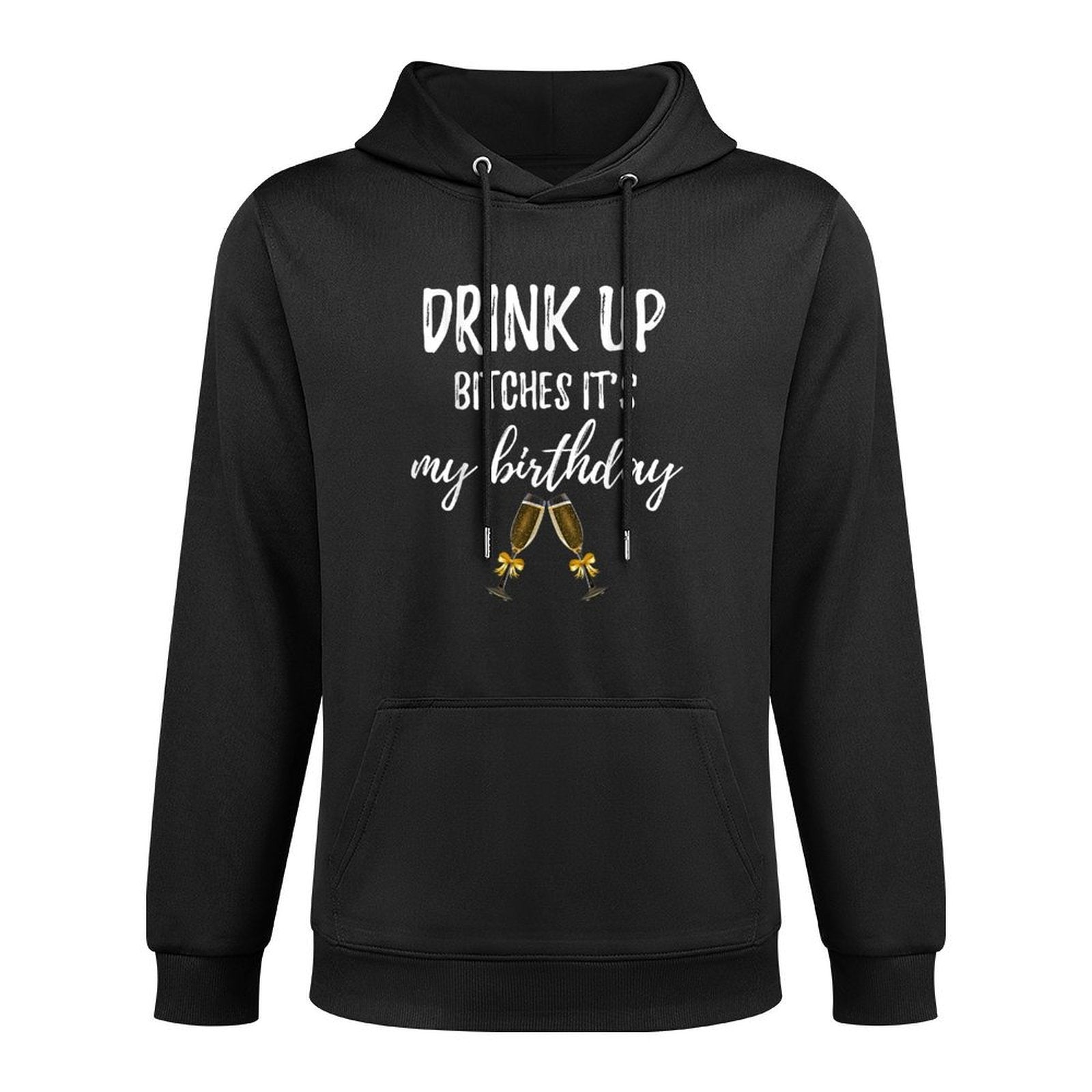 Drink Bitches It's My Birthday Funny 30th Gag Gift Idea Cotton-Polyester Blend Hoodie
