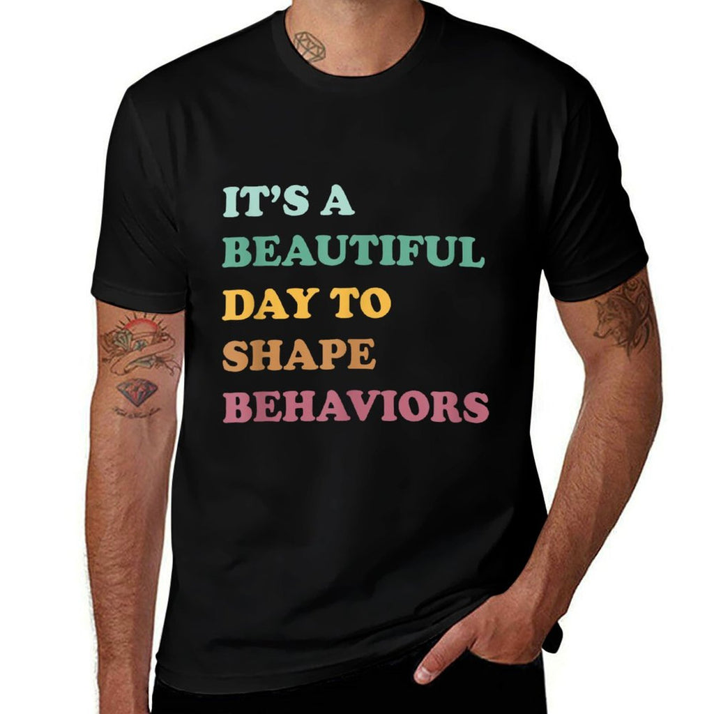Funny Its A Beautiful Day To Shape Behaviors Cool  Odor-resistant T-Shirt