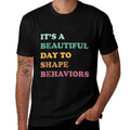 Funny Its A Beautiful Day To Shape Behaviors Cool  Odor-resistant T-Shirt